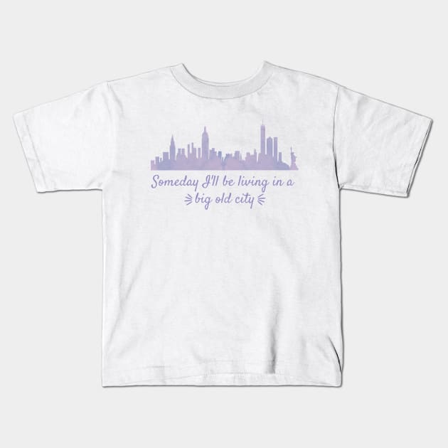 Someday I'll Be Living in a Big Old City Kids T-Shirt by Mint-Rose